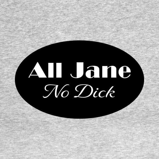 All Jane No Dick Lesbian Joke by SapphicReality